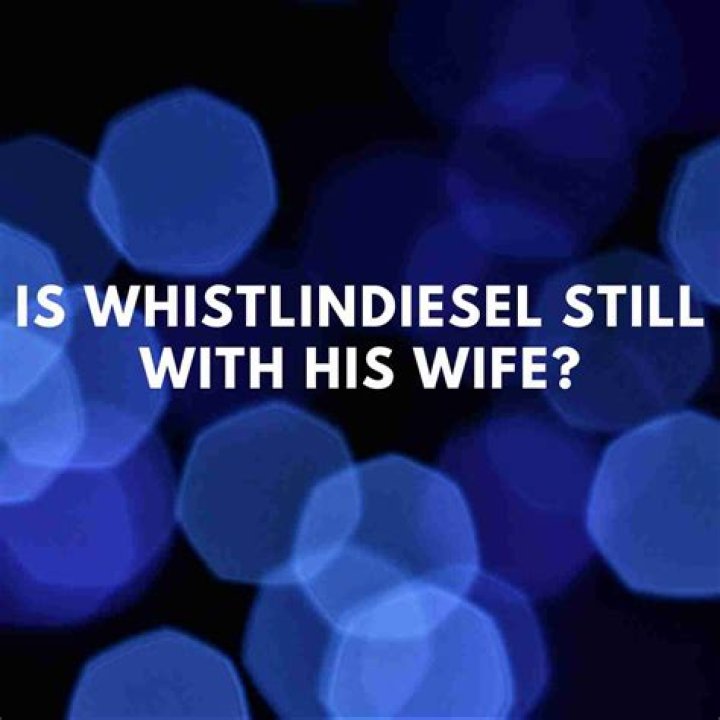 Is WhistlinDiesel still with his wife?